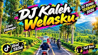 Download lagu DJ Kaleh Welasku 🎵 Viral TikTok 2026 | Full Bass