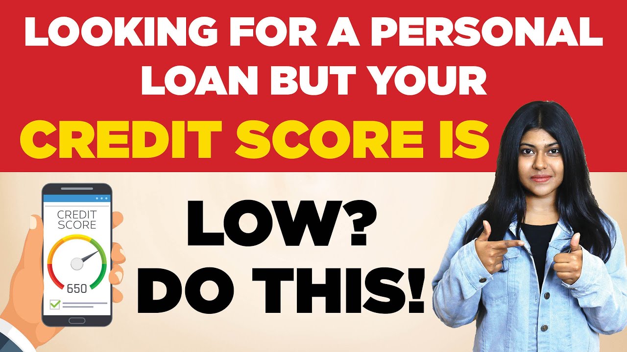 How to Get Personal Loan with Low Credit Score Personal Loan Credit
