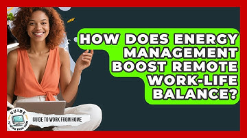 How Does Energy Management Boost Remote Work-life Balance? - Guide To Work From Home