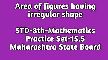 Class-8|Area of figures having irregular shape |Maths |Maharashtra State Board| Practice Set 15.5