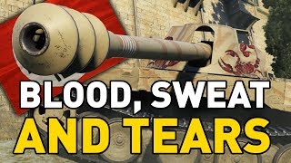 World of Tanks || Blood, Sweat and Tears!