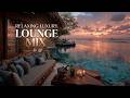Luxury Hotel Lounge Music & Deep Lounge Relaxation Music ~ Sunset Luxury Chillout Vibes Mix