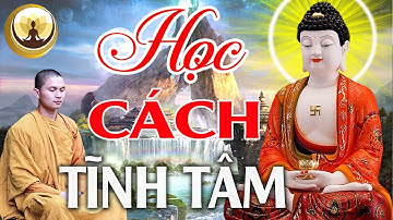 Nghe Phật Dạy HỌC CÁCH TĨNH TÂM thì trí tuệ càng cao để cuộc sống thanh thản giác ngộ#Phật#Pháp