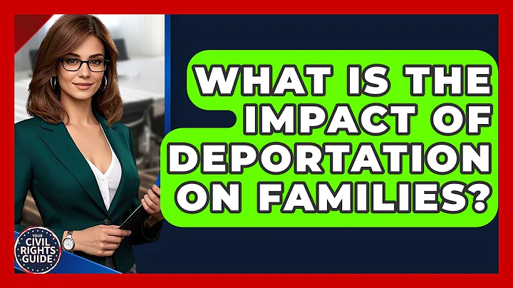 What Is The Impact Of Deportation On Families? - Your Civil Rights Guide
