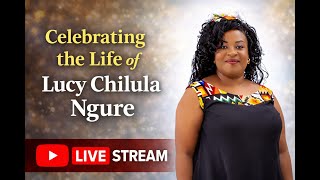 CELEBRATING THE LIFE OF LUCY CHILULA NGURE