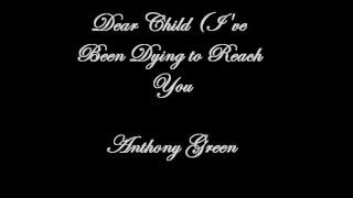 Anthony Green Dear Child I've Been Dying To Reach You  Lyrics