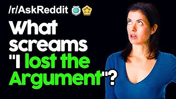What screams "I Lost the Argument"? r/AskReddit Reddit Stories  | Top Posts