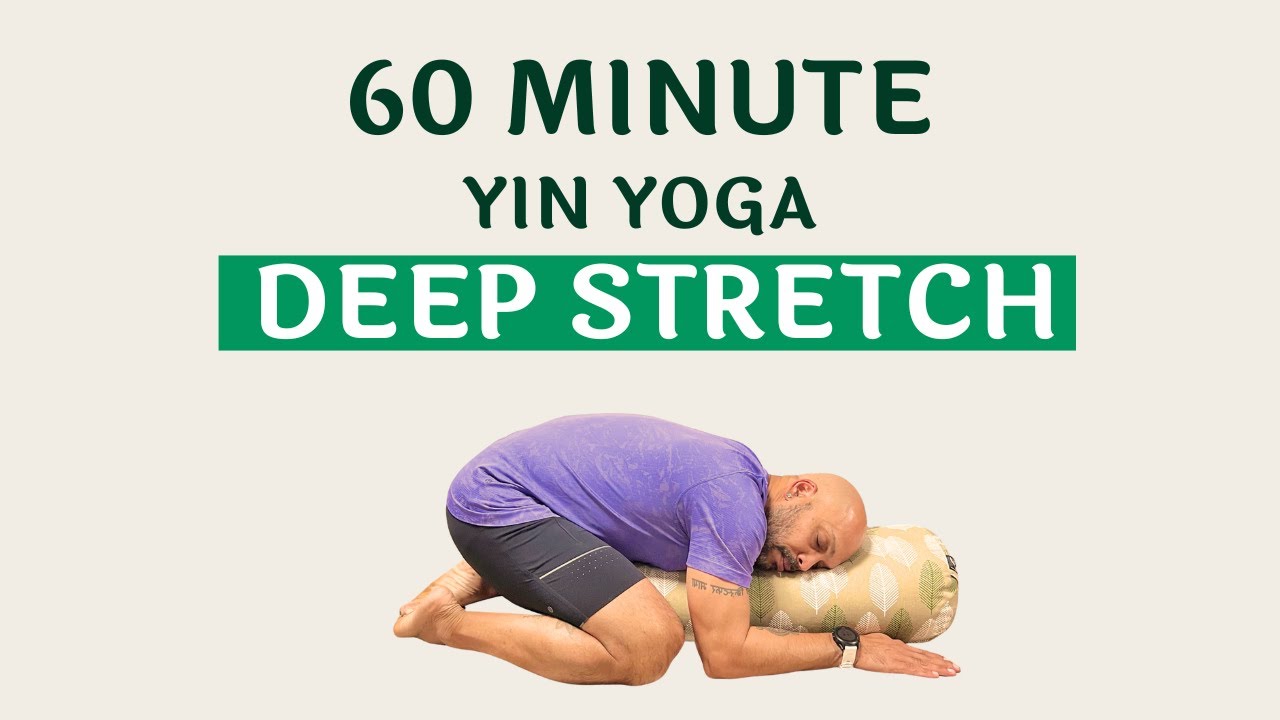 Deep Stretch Yin Yoga | 60-Minute Full Body Release & Relaxation | Yin ...