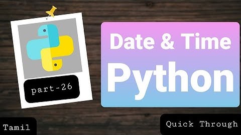 date and time inbuilt module in python (Tamil) | Quick Through