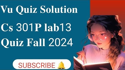 CS301P Lab 13 Quiz || CS301P LAB QUIZ NO.16 SOLUTION 2024