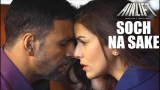 Soch Na Sake FULL VIDEO SONG | AIRLIFT | Akshay Kumar, Nimrat Kaur | Arijit Singh, Tulsi Kumar