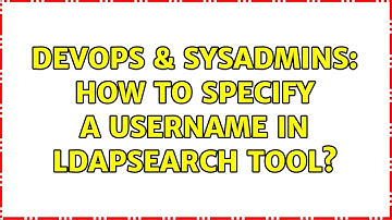 DevOps & SysAdmins: How to specify a username in ldapsearch tool?