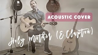Holy Mother - Eric Clapton // Acoustic Cover (Guitar & Vocal) @GregorArh