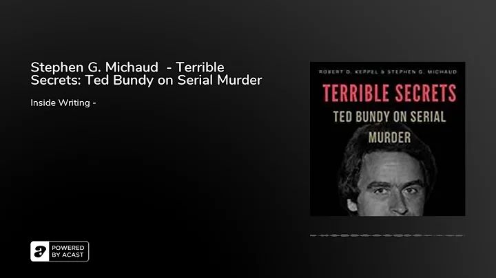 Stephen G. Michaud  - Terrible Secrets: Ted Bundy ...