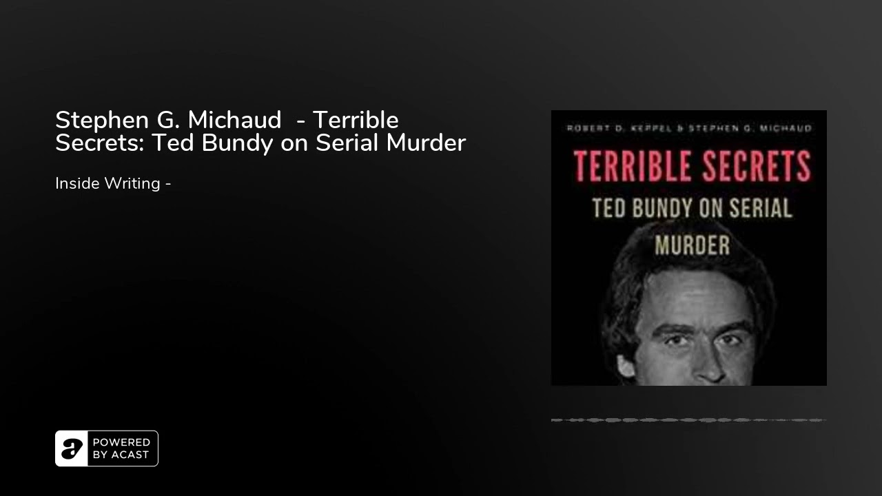 Stephen G. Michaud  - Terrible Secrets: Ted Bundy on Serial Murder 2019