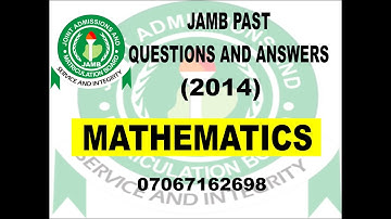 JAMB 2021 MATHEMATICS PREP JAMB 2014 MATHEMATICS PAST QUESTIONS AND ANSWERS
