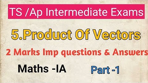Intermediate First Year Maths -A Products Of Vectors 2 Marks Important Questions||Maths I-A Imp Que