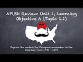 APUSH Review: Unit #1, Learning Objective A, Topic 1.1