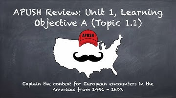 APUSH Review: Unit #1, Learning Objective A, Topic 1.1