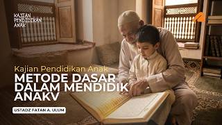 Metode Dasar dalam Mendidik Anak - Ustadz Fatan A. Ulum | KAJIAN PENDIDIKAN ANAK