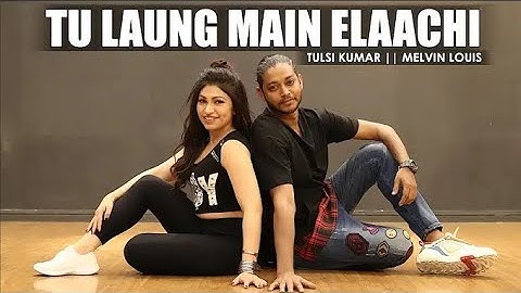 Tu Laung Main Elaachi Song | Tulsi Kumar | Melvin Louis | Luka Chuppi