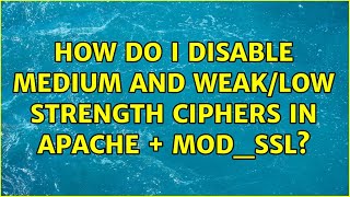 Famous How do I disable MEDIUM and WEAK/LOW strength ciphers in Apache + mod_ssl? (7 Solutions!!) Wealth