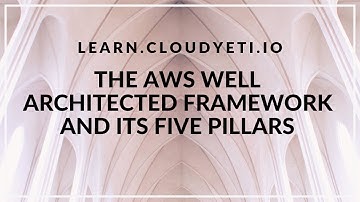 Architecting AWS: Exploring the Five Pillars of the Well-Architected Framework