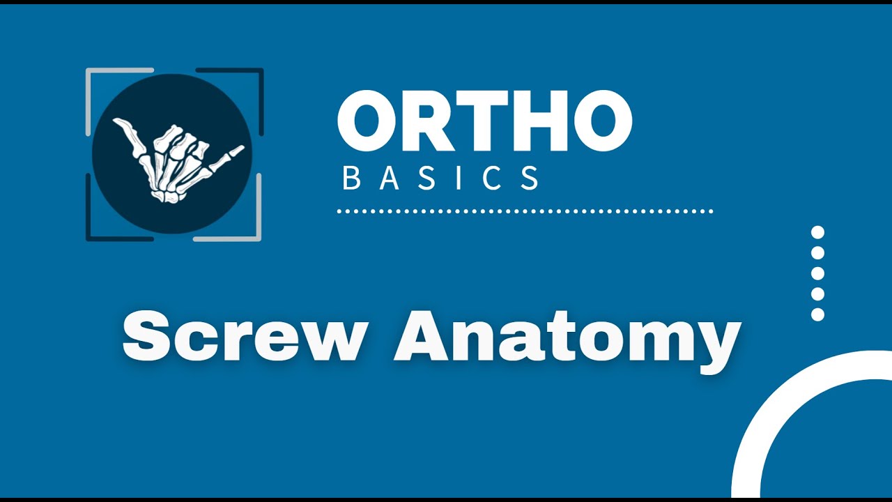 Ortho Basics: Screw Anatomy