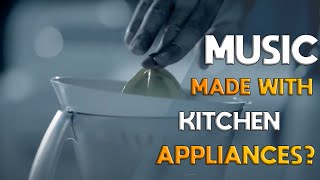 Making music with kitchen appliances