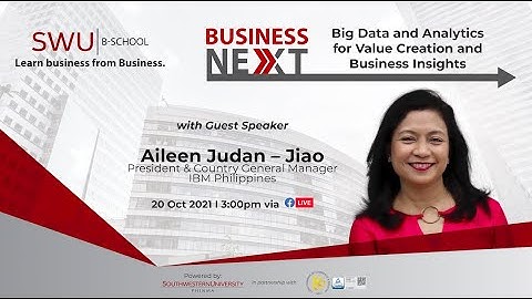 SWU PHINMA B-School Business Next: Big Data and Analytics for Value Creation and Business Insights