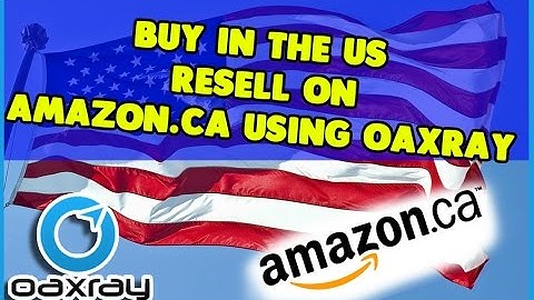 Buy in the US Resell on Amazon.ca using OAXRAY for amazon fba sellers working from home