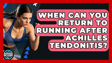 When Can You Return To Running After Achilles Tendonitis? - Running Beyond Limits