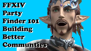 FFXIV Party Finder 101 - Building Better Communities