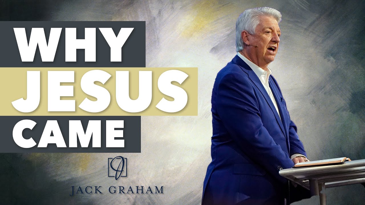Why Jesus Came  |  Jack Graham
