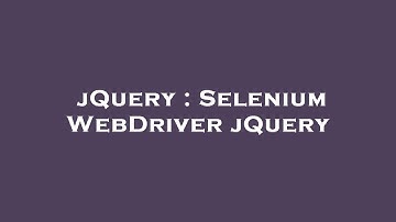 jQuery : Selenium WebDriver jQuery