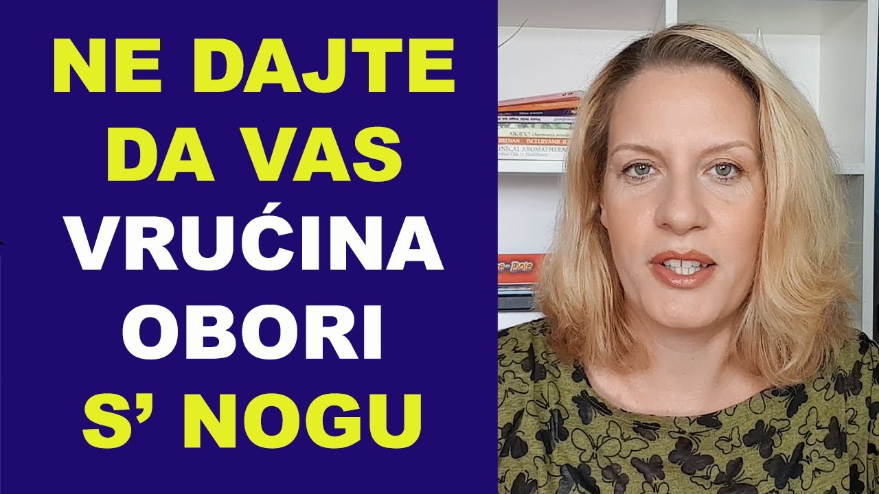 Ne dajte da vas VRUĆINA OBORI S' NOGU /vrtoglavica, nesvestica tokom leta /dr Bojana Mandić