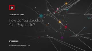How Do You Structure Your Prayer Life?
