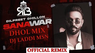 Sanawar Dhol Mix Dilpreet Dhillon X Gurlez Akhtar Ft.Dj Laddi MSN