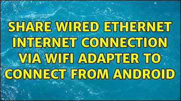 Ubuntu: Share Wired Ethernet Internet Connection via Wifi Adapter to Connect from Android