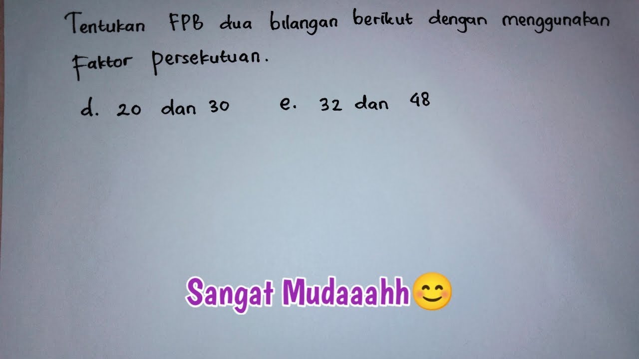 tentukan FPB dua bilangan berikut dengan dengan menggunakan faktor