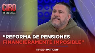 Reforma de Pensiones es financieramente imposible: David Páramo | Ciro Gómez Leyva