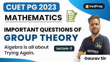 Group Theory | CUET PG 2023 Mathematics | L-2 | VedPrep Maths Academy