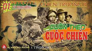 (Trọn Bộ) CUỐN THEO CUỘC CHIẾN Phần 01 | Tự Truyện Vũ Quang Đồng | Hồi Ký Kháng Chiến Chống Mỹ