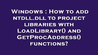 Famous Windows : How to add ntdll.dll to project libraries with LoadLibrary() and GetProcAddress() function Profile