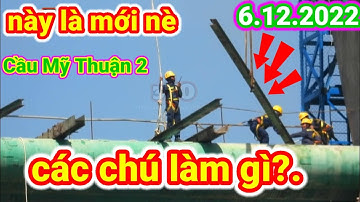 #230 Đây Là Công Việc Mới Video Cầu Mỹ Thuận 2 Chiều Nay 6 tháng 12, 2022.