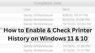 How to Enable & Check Printer History on Windows 11 & 10