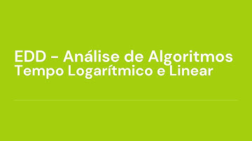 EDD - Análise de Algoritmos - Exemplos - Tempo Logarítmico e Linear