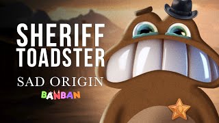 SAD ORIGIN Story of SHERIFF TOADSTER ! Garten Of Banban 4 Real Life