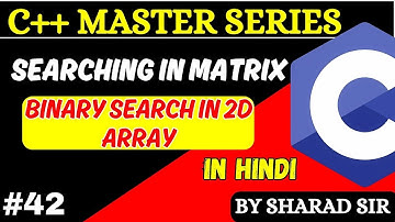#42 Search Matrix in C++ | Binary Search in 2D Array with Example | Codetpoint