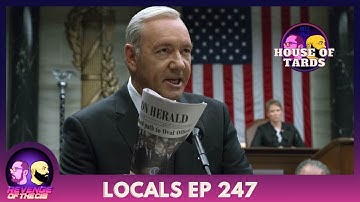 Locals EP 247: House Of Tards